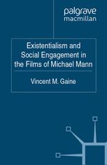Existentialism And Social Engagement In The Films Of Michael Mann Vincent M Gaine Auth