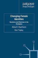 Changing Female Identities Decisions And Dilemmas In The Workplace Alicia E Kaufmann Auth