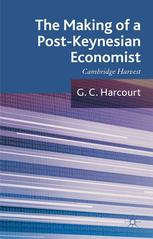 The Making Of A Postkeynesian Economist Cambridge Harvest Selected Essays Of G C Harcourt G C Harcourt Auth