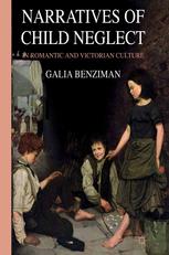 Narratives Of Child Neglect In Romantic And Victorian Culture Galia Benziman Auth