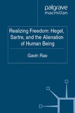 Realizing Freedom Hegel Sartre And The Alienation Of Human Being Gavin Rae Auth