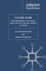 Future Work How Businesses Can Adapt And Thrive In The New World Of Work Alison Maitland