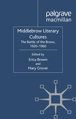 Middlebrow Literary Cultures The Battle Of The Brows 19201960 Erica Brown