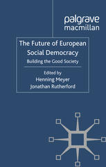 The Future Of European Social Democracy Building The Good Society 1st Edition Henning Meyer