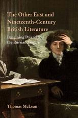 The Other East And Nineteenthcentury British Literature Imagining Poland And The Russian Empire Thomas Mclean Auth