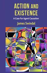 Action And Existence A Case For Agent Causation James Swindal Auth