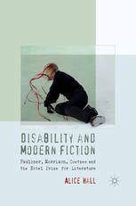 Disability And Modern Fiction Faulkner Morrison Coetzee And The Nobel Prize For Literature Alice Hall Auth
