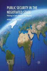 Public Security In The Negotiated State Policing In Latin America And Beyond Markusmichael Mller Auth