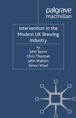 Intervention In The Modern Uk Brewing Industry John Spicer Chris Thurman