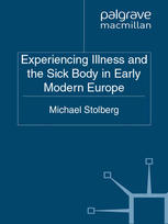 Experiencing Illness And The Sick Body In Early Modern Europe Michael Stolberg Auth