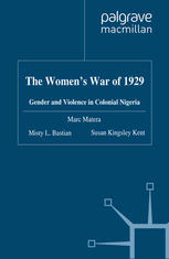The Womens War Of 1929 Gender And Violence In Colonial Nigeria Marc Matera
