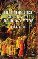 The Later Affluence Of W B Yeats And Wallace Stevens Edward Clarke Auth