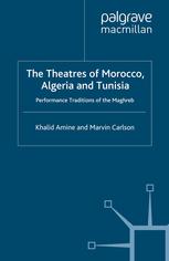 The Theatres Of Morocco Algeria And Tunisia Performance Traditions Of The Maghreb Khalid Amine