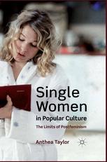 Single Women In Popular Culture The Limits Of Postfeminism Anthea Taylor Auth