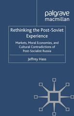Rethinking The Postsoviet Experience Markets Moral Economies And Cultural Contradictions Of Postsocialist Russia Jeffrey Hass Auth