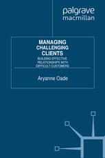 Managing Challenging Clients Building Effective Relationships With Difficult Customers Aryanne Oade Auth
