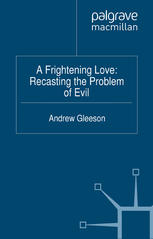A Frightening Love Recasting The Problem Of Evil Andrew Gleeson Auth