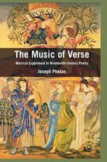 The Music Of Verse Metrical Experiment In Nineteenthcentury Poetry Joseph Phelan Auth