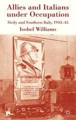 Allies And Italians Under Occupation Sicily And Southern Italy 194345 Isobel Williams Auth