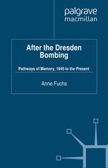 After The Dresden Bombing Pathways Of Memory 1945 To The Present Anne Fuchs Auth