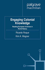 Engaging Colonial Knowledge Reading European Archives In World History Ricardo Roque