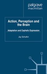Action Perception And The Brain Adaptation And Cephalic Expression Jay Schulkin Eds