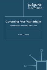Governing Postwar Britain The Paradoxes Of Progress 19511973 Glen Ohara Auth