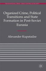 Organized Crime Political Transitions And State Formation In Postsoviet Eurasia Alexander Kupatadze Auth