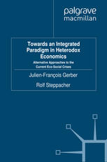 Towards An Integrated Paradigm In Heterodox Economics Alternative Approaches To The Current Ecosocial Crises Julienfranois Gerber
