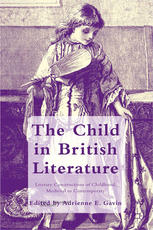 The Child In British Literature Literary Constructions Of Childhood Medieval To Contemporary Adrienne E Gavin Eds