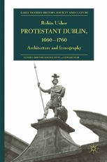 Protestant Dublin 16601760 Architecture And Iconography Robin Usher Auth