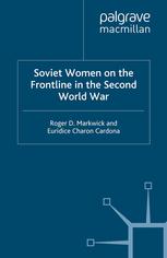 Soviet Women On The Frontline In The Second World War Roger D Markwick