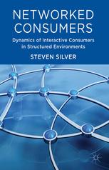 Networked Consumers Dynamics Of Interactive Consumers In Structured Environments Steven D Silver Auth