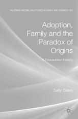 Adoption Family And The Paradox Of Origins A Foucauldian History Sally Sales Auth