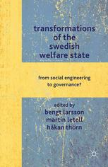 Transformations Of The Swedish Welfare State From Social Engineering To Governance Bengt Larsson