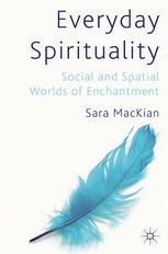 Everyday Spirituality Social And Spatial Worlds Of Enchantment Sara Mackian Auth