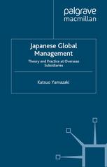 Japanese Global Management Theory And Practice At Overseas Subsidiaries Katsuo Yamazaki Auth