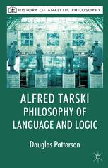 Alfred Tarski Philosophy Of Language And Logic Douglas Patterson Auth