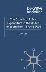 The Growth Of Public Expenditure In The United Kingdom From 1870 To 2005 Clive Lee Auth