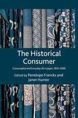 The Historical Consumer Consumption And Everyday Life In Japan 18502000 Penelope Francks