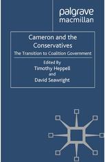 Cameron And The Conservatives The Transition To Coalition Government Timothy Heppell
