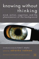 Knowing Without Thinking Mind Action Cognition And The Phenomenon Of The Background Zdravko Radman Eds