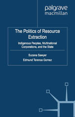 The Politics Of Resource Extraction Indigenous Peoples Multinational Corporations And The State Suzana Sawyer