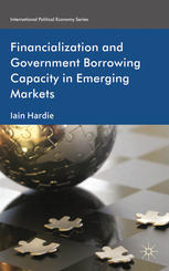 Financialization And Government Borrowing Capacity In Emerging Markets Iain Hardie Auth