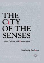 The City Of The Senses Urban Culture And Urban Space Kimberly Defazio Auth