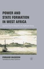 Power And State Formation In West Africa Appolonia From The Sixteenth To The Eighteenth Century Pierluigi Valsecchi Auth