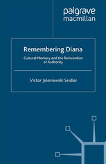 Remembering Diana Cultural Memory And The Reinvention Of Authority Victor Jeleniewski Seidler Auth