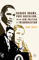 Barack Obama Postracialism And The New Politics Of Triangulation Terry Smith Auth