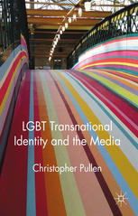 Lgbt Transnational Identity And The Media 1st Edition Christopher Pullen