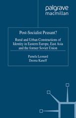 Postsocialist Peasant Rural And Urban Constructions Of Identity In Eastern Europe East Asia And The Former Soviet Union Pamela Leonard